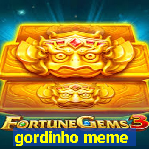 gordinho meme